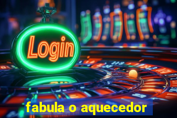 fabula o aquecedor